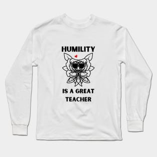 humility is a great teacher Long Sleeve T-Shirt